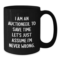 Load image into Gallery viewer, Funny Auctioneer Gifts for Men - &#39;I Am An Auctioneer. To Save Time Let&#39;s Just Assume I&#39;m Never Wrong.&#39; Black Coffee Mug - Christmas Unique Presents - Additional
