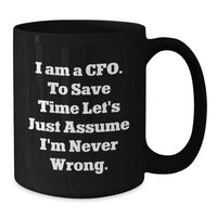 Load image into Gallery viewer, Funny CFO Christmas Unique Gift Ideas - &#39;I&#39;m Never Wrong&#39; Black Coffee Mug for Men, Women, Friends, Family, Coworkers - Black 11oz or 15oz Ceramic Mug - Additional
