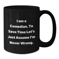 Load image into Gallery viewer, Funny Comedian Gifts for Him - Black Coffee Mug, &#39;I&#39;m a Comedian Assume I&#39;m Never Wrong&#39; Humor for Christmas - Additional
