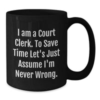 Load image into Gallery viewer, Funny Court Clerk Gifts from Friends for Men Women Coworkers Family - Black Coffee Mug I&#39;m Never Wrong Ceramic Mug - Additional
