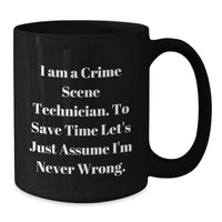 Load image into Gallery viewer, Funny Mugs for Crime Scene Technicians - &#39;I Am A Crime Scene Technician. To Save Time Let&#39;s Just Assume I&#39;m Never Wrong.&#39; Christmas Unique Gifts from Friends and Family - Additional
