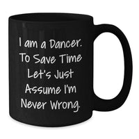 Load image into Gallery viewer, Funny Dancer Gifts for Him Her Friends Coworkers Family - I'm Never Wrong Black Coffee Mug, Christmas Unique Mugs for Dancer Enthusiasts, Black Coffee Mug 11oz 15oz - Additional
