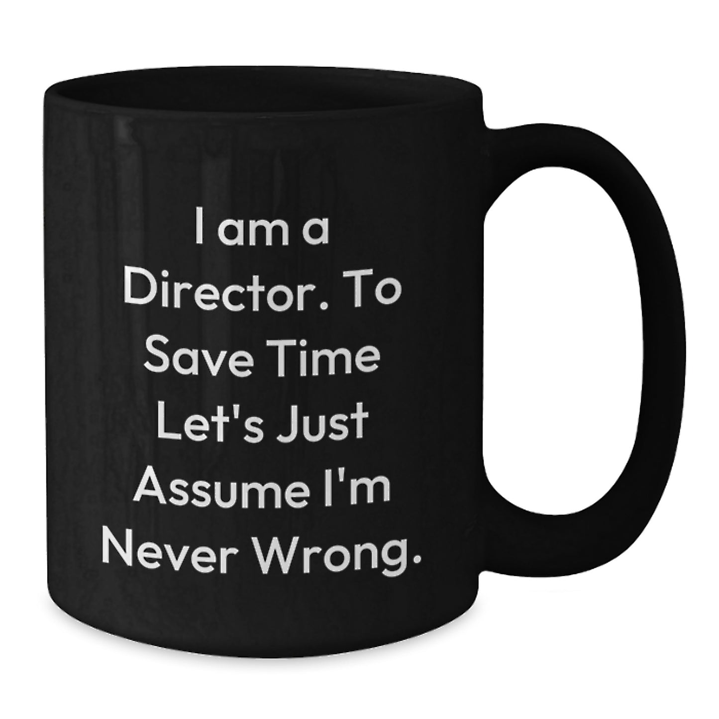 Funny Director Gifts from Friends for Christmas Unique Black Coffee Mugs - I'm Never Wrong - 11oz or 15oz Ceramic - Additional