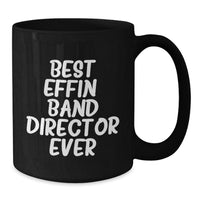 Load image into Gallery viewer, Funny Band Director Gifts, Best Effin&#39; Band Director Ever Quote, Black Coffee Mug, Christmas Unique Presents for Men, Women, Friends, Coworkers, Family - 11oz or 15oz Ceramic Mug - Additional
