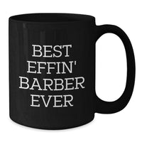 Load image into Gallery viewer, Funny Barber Gifts from Friends, Best Effin&#39; Barber Ever Black Coffee Mug for Birthday, Black Coffee Mug - Additional
