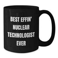 Load image into Gallery viewer, Funny Nuclear Technologist Gifts from Friends and Family for Christmas Unique Mugs Best Effin' Nuclear Technologist Ever, Black Coffee Mug for Nuclear Tech Enthusiasts - Additional
