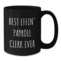 Load image into Gallery viewer, Funny Payroll Clerk Gift Ideas, Best Effin&#39; Quote, Black Coffee Mug, Christmas Unique Gifts from Friends, Payroll Clerk Mugs for Women - Additional
