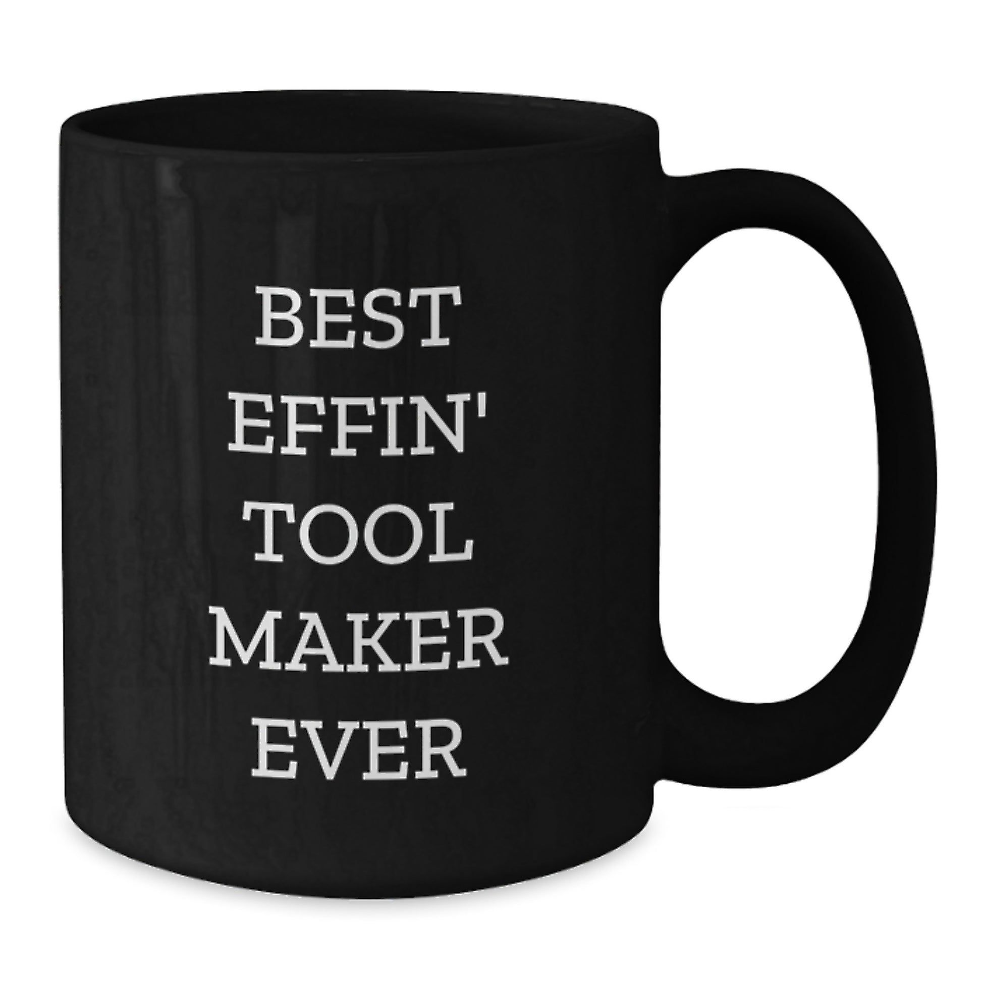 Funny Gifts from Tool Makers, Best Effin' Tool Maker Ever Quote, Black Coffee Mug for Friends, Christmas Unique Presents - Additional