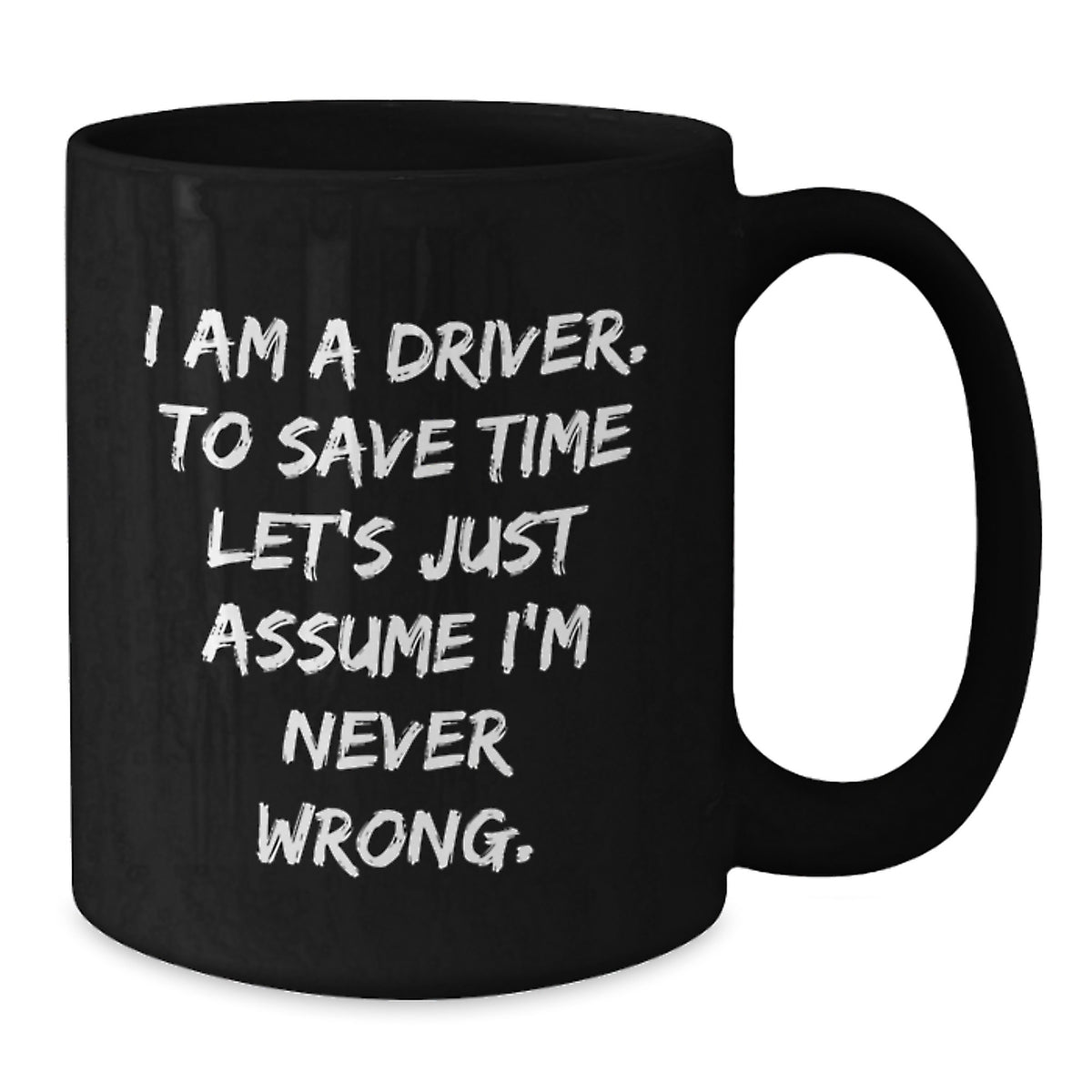 Funny Driver Gifts for Him, Black Coffee Mug, 'I Am A Driver To Save Time Let's Just Assume I'm Never Wrong' Christmas Unique Gifts from Friends or Family - Additional