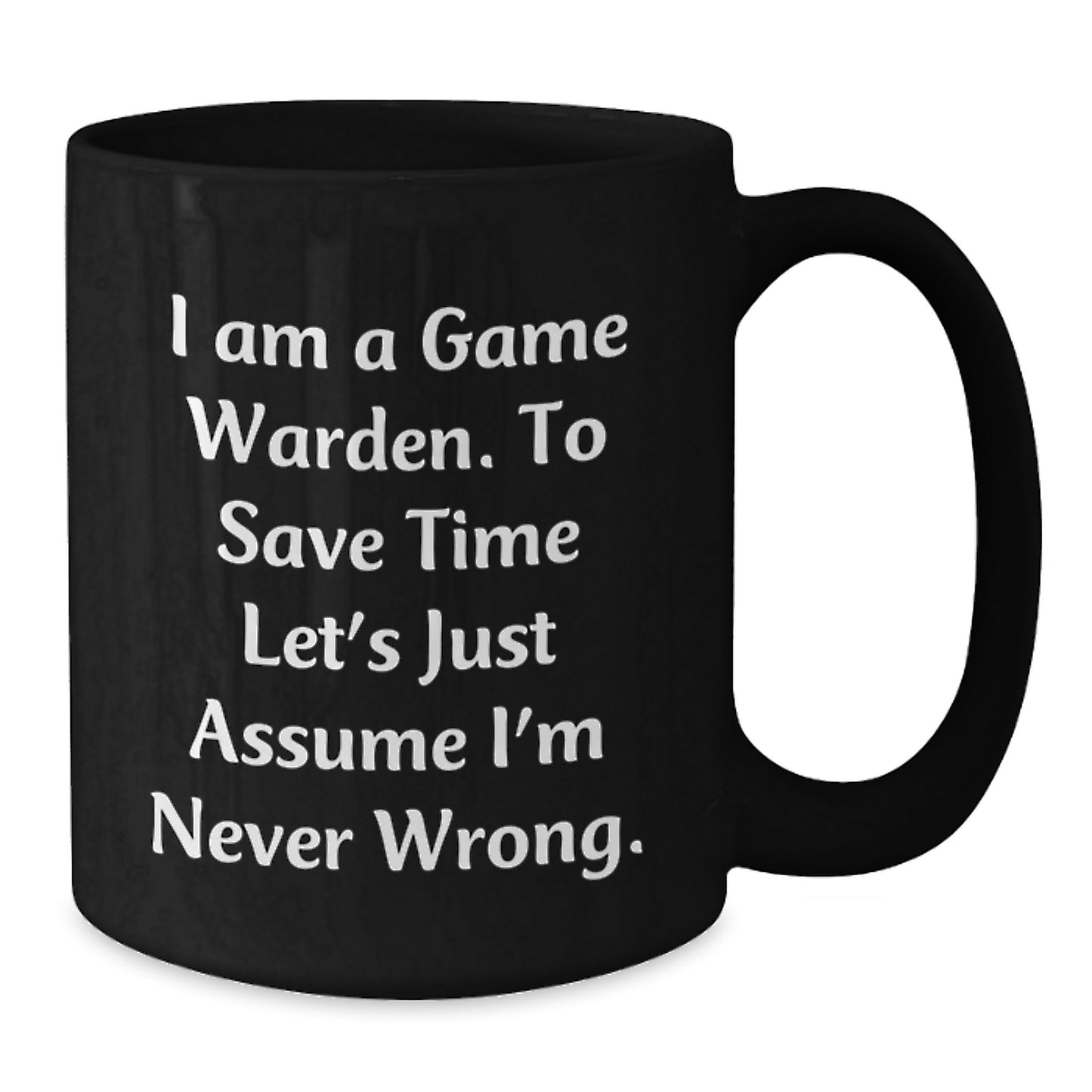 Funny Game Warden Gifts for Him - 'I'm Never Wrong' Black Coffee Mug Birthday Unique Present from Friends - Additional