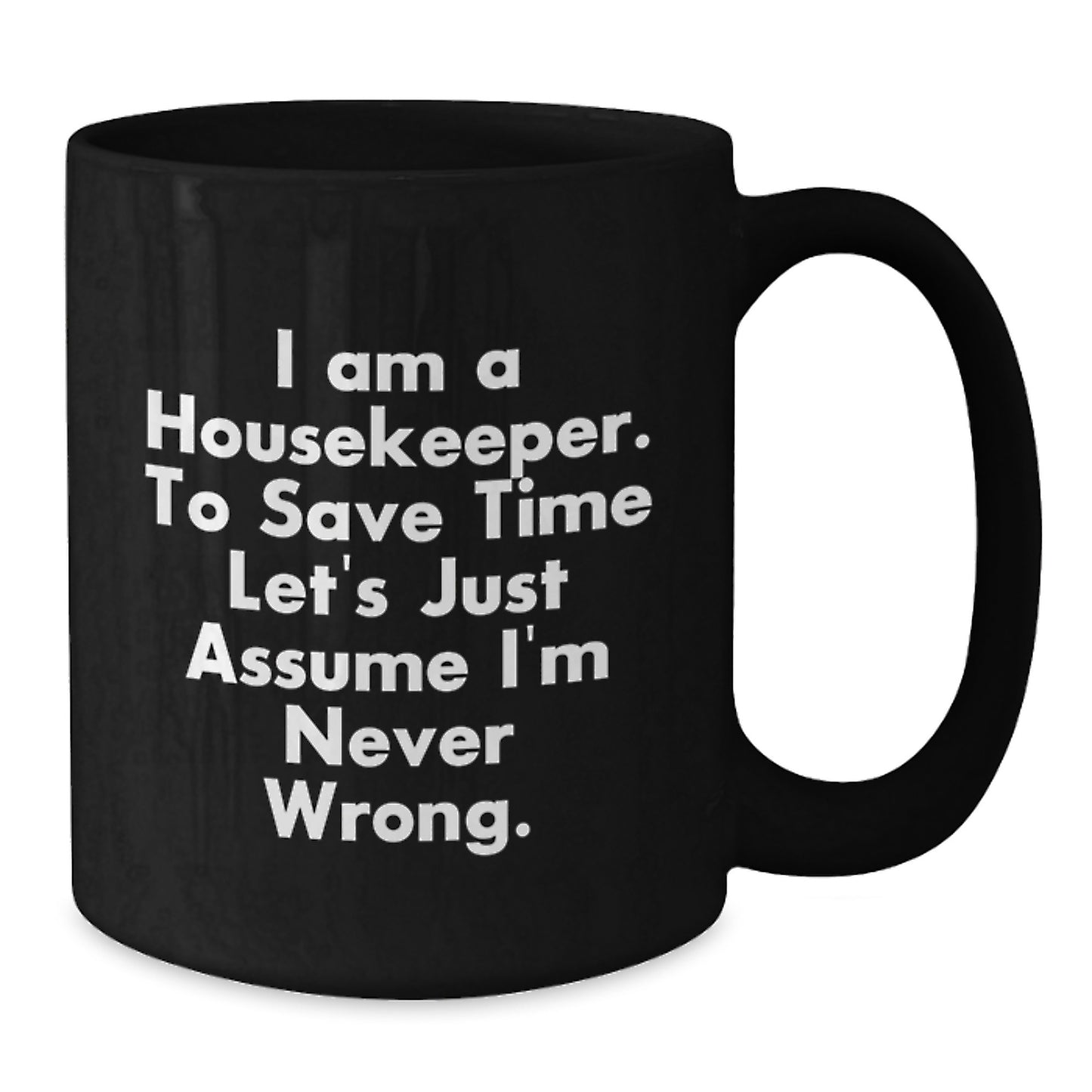 Funny Housekeeper Quotes Gifts for Housekeepers from Friends - Black Ceramic Coffee Mug, 11oz or 15oz, Microwave and Dishwasher Safe - Additional