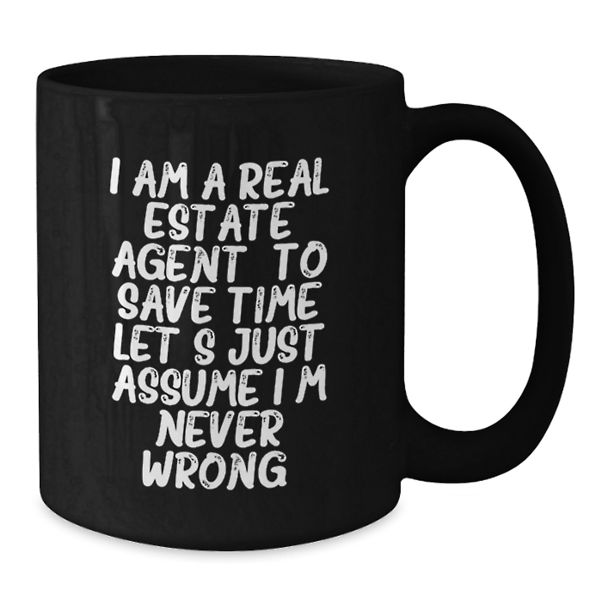 Funny Real Estate Agent Gifts from Friends for Men Women Family - Black Coffee Mug - 'I Am A Real Estate Agent. To Save Time Let's Just Assume I'm Never Wrong.' - Additional