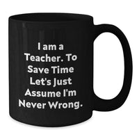 Load image into Gallery viewer, Funny Teacher Gifts from Friends for Men and Women Black Coffee Mugs, Inspirational Quote &#39;I&#39;m Never Wrong&#39; Christmas Unique Presents - Additional

