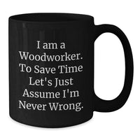 Load image into Gallery viewer, Funny Woodworker Gifts for Men - 'I Am A Woodworker' Black Coffee Mug, Christmas Unique Presents from Friends to Family - Additional
