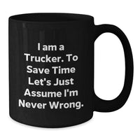 Load image into Gallery viewer, Funny Trucker Gifts from Men to Friends for Christmas Unique Mugs with Trucker I&#39;m Never Wrong Quote, Trucker Black Coffee Mug, Black Ceramic Mug - Additional
