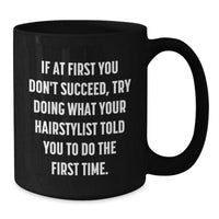 Load image into Gallery viewer, Funny Hairstylist Mugs, Gifts from Friends for Men and Women, If At First You Don't Succeed, Try Doing What Your Hairstylist Told You To Do The First Time Christmas Unique Mug Gifts - Additional
