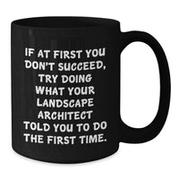 Load image into Gallery viewer, Funny Landscape Architect Gifts from Friends for Christmas Unique Black Coffee Mugs If at First You Don't Succeed Landscape Architect Told You to Try Again Mug - Additional
