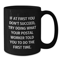 Load image into Gallery viewer, Funny Postal Worker Gifts from Men to Friends, Inspirational Black Coffee Mug for Birthday, If At First You Don&#39;t Succeed, Try Doing What Your Postal Worker Told You To Do The First Time. - Additional

