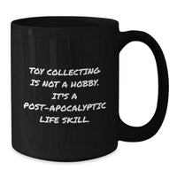 Load image into Gallery viewer, Funny Toy Collecting Gift for Him, Black Coffee Mug, Perfect Valentine's Unique Gifts from Men to Men, Toy Collecting Is Not A Hobby, Mugs for Toy Collectors - Additional
