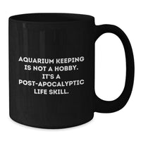 Load image into Gallery viewer, Post-Apocalyptic Life Skills Gifts from Men to Friends - Funny Aquarium Keeping Black Coffee Mug, Valentine's Unique Gifts, Black Coffee Mug for Aquarium Keeping Enthusiasts - Additional

