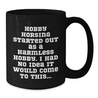 Load image into Gallery viewer, Hobby Horsing Christmas Unique Gifts from Men to Women - Funny Quote Black Coffee Mug - Gifts for Hobby Horsing Enthusiasts - Additional
