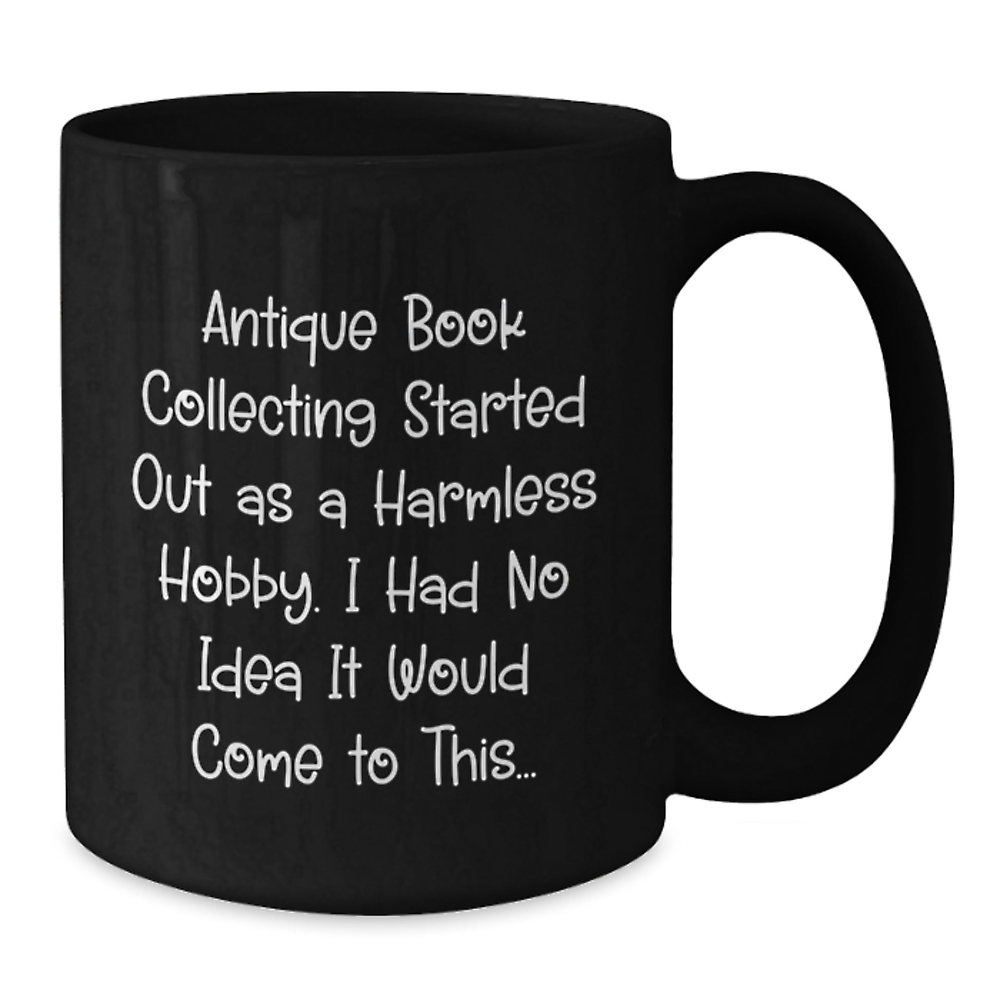 Gifts from Friends for Antique Book Collecting Enthusiasts - Black Coffee Mug with Humorous Quote - Birthday Unique Gift - Additional