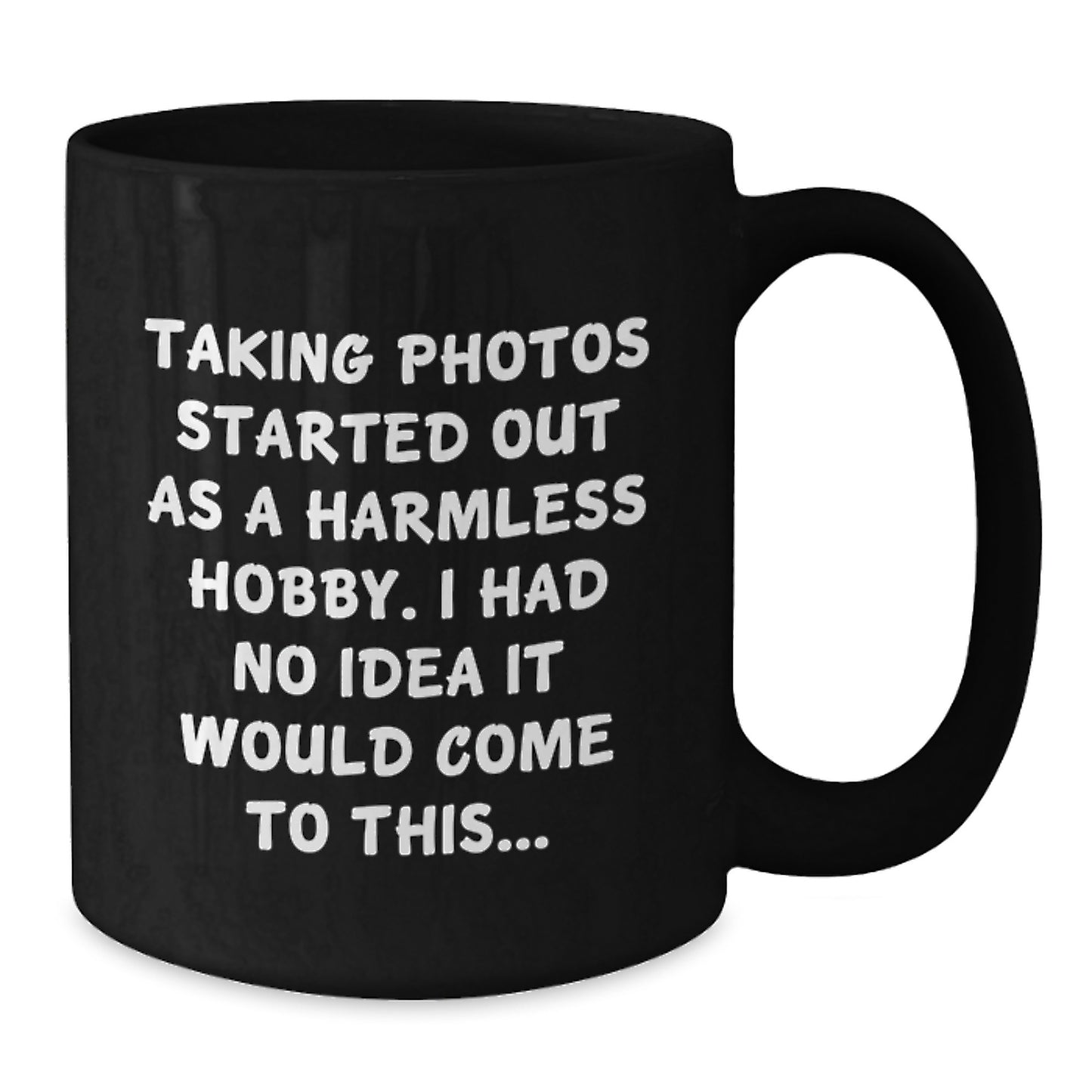 Taking Photos Gifts for Him, Funny Coffee Mug, Birthday Unique Ideas for Men, Gifts from Friends, Inspired by Taking Photos Started Out As A Harmless Hobby - Additional