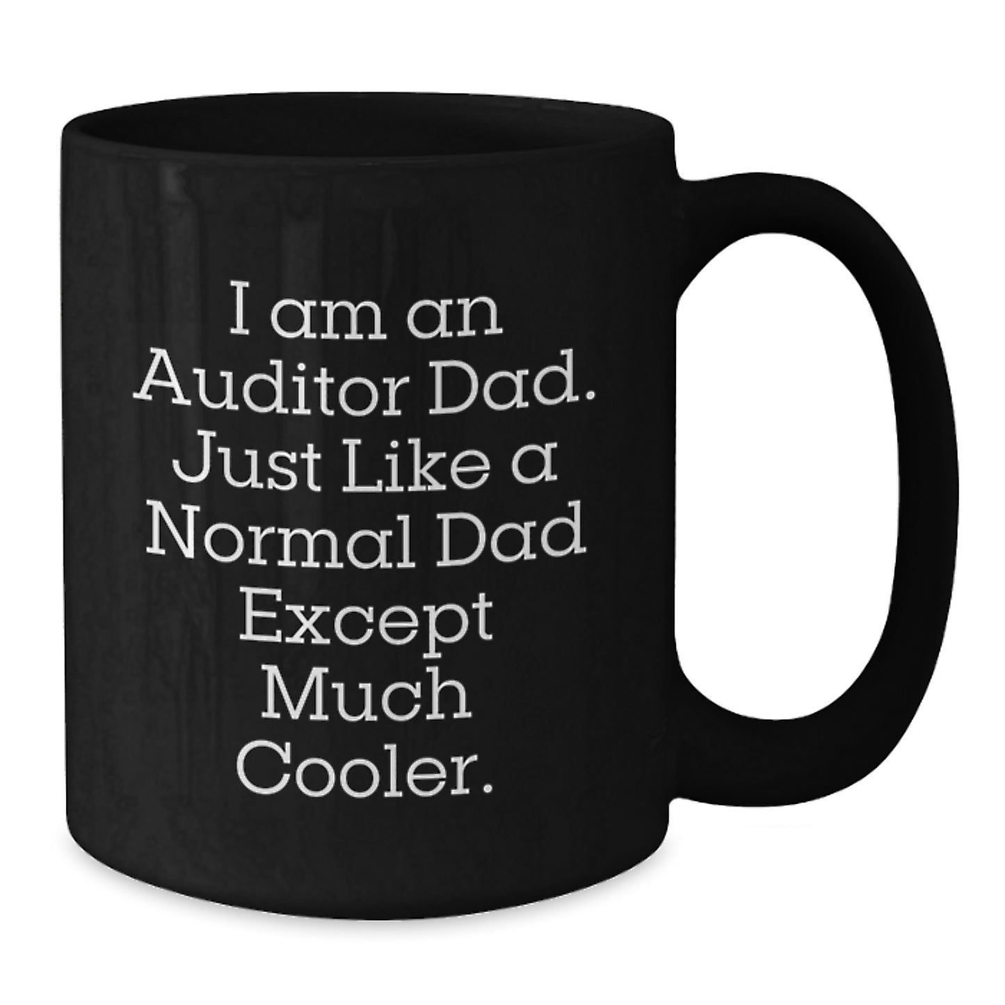 Funny I Am An Auditor Dad Black Coffee Mug Gifts for Auditor Unique Gifts from Men for Mother's Day - Additional