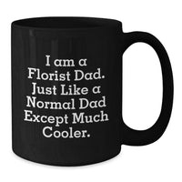 Load image into Gallery viewer, Gifts from Dad, the Florist, Black Coffee Mugs for Florist Friends - Funny I Am A Florist Dad Mug Christmas Unique Gifts - Additional
