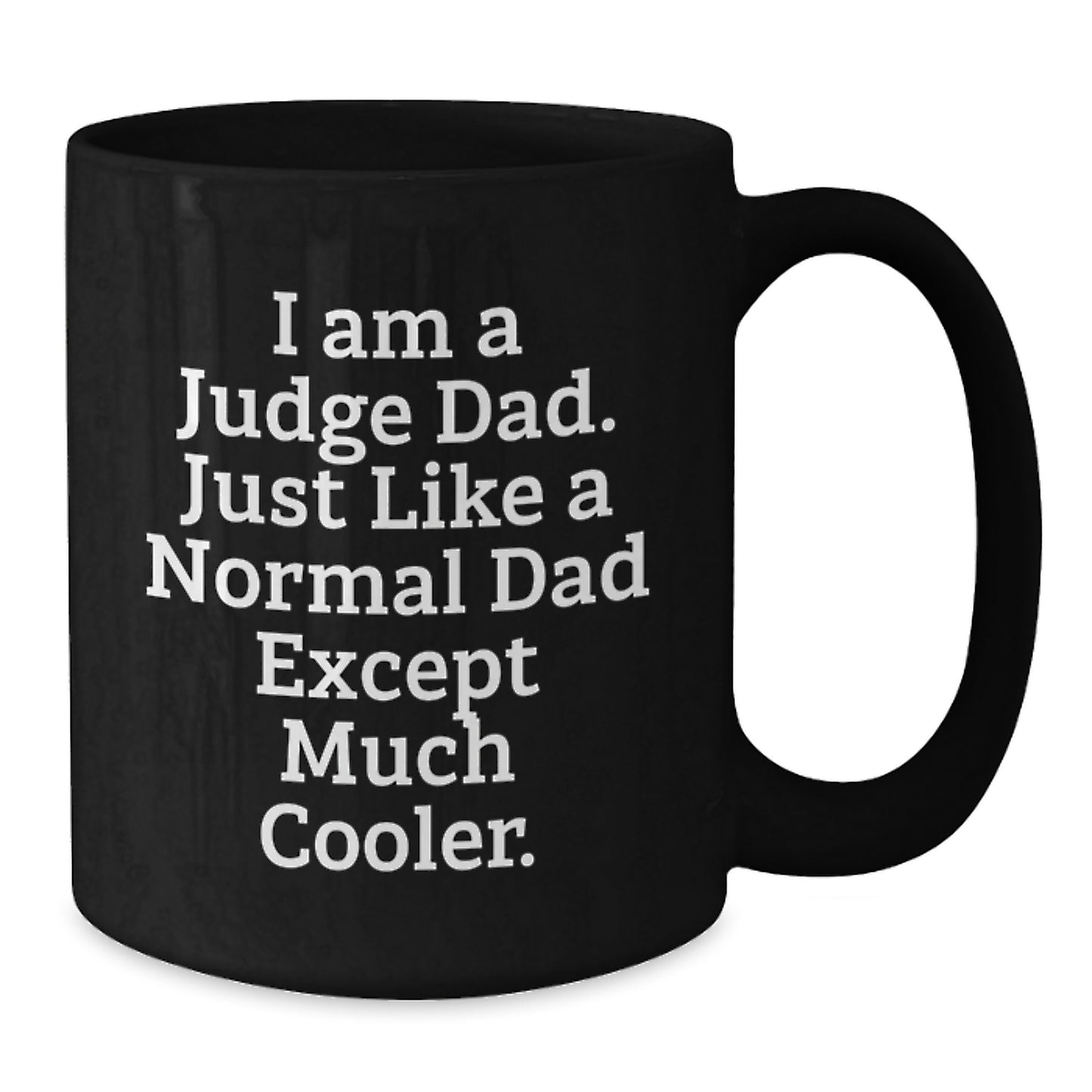 Funny Judge Dad Gifts - Birthday Unique Gifts for Men - Black Coffee Mug, I Am A Judge Dad Just Like A Normal Dad Except Much Cooler. - Additional