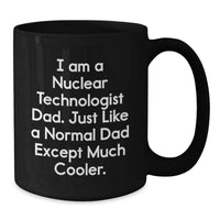 Load image into Gallery viewer, Nuclear Technologist Dad Funny Mug, Gifts from Men to Sons on Christmas Unique for Coffee Lovers, Black Ceramic 11oz or 15oz - Additional
