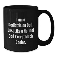 Load image into Gallery viewer, Funny Pediatrician Dad Gifts, I Am A Pediatrician Dad, Black Coffee Mug, Graduation Unique Gifts from Men to Pediatrician - Additional
