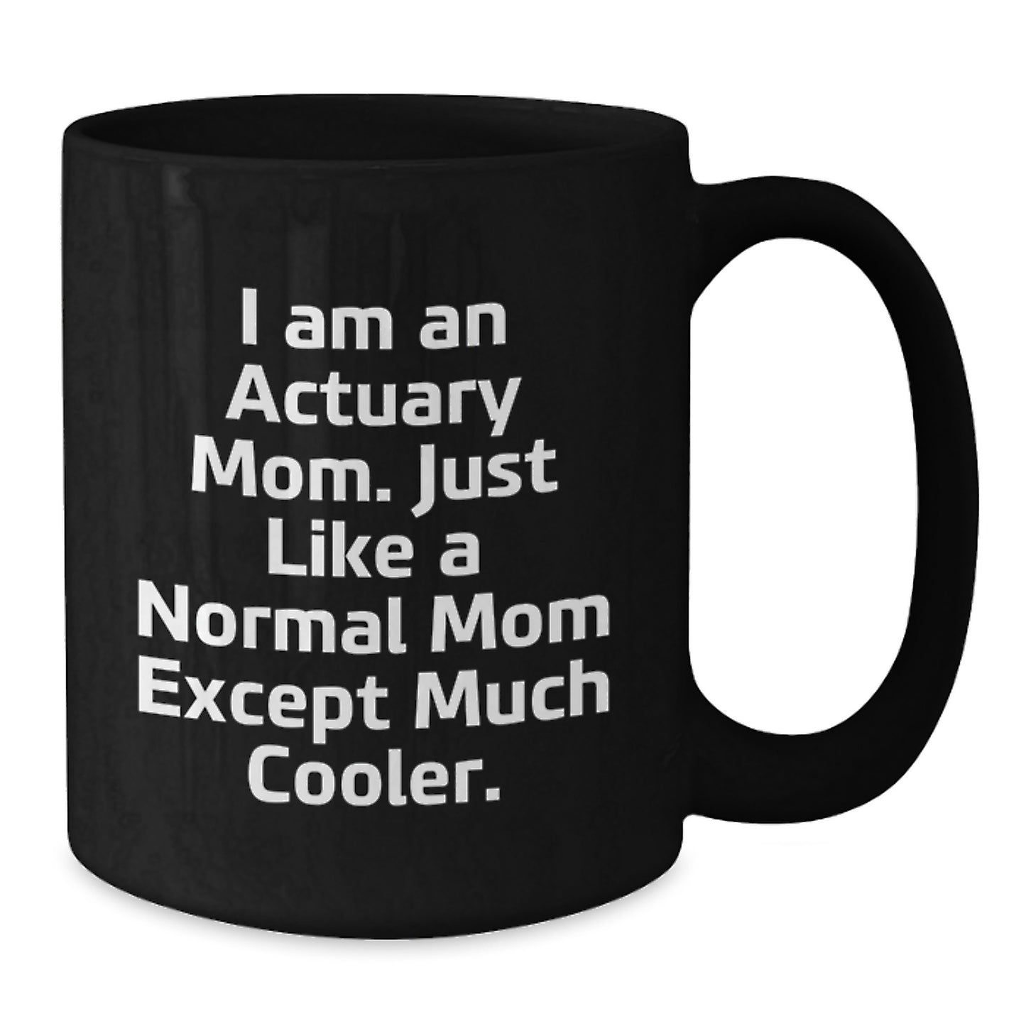Actuary Mom's Gift, Funny Quote, Black Coffee Mug for Graduation, Gifts from Mom to Actuary, Unique Unique Graduation Gifts - Additional