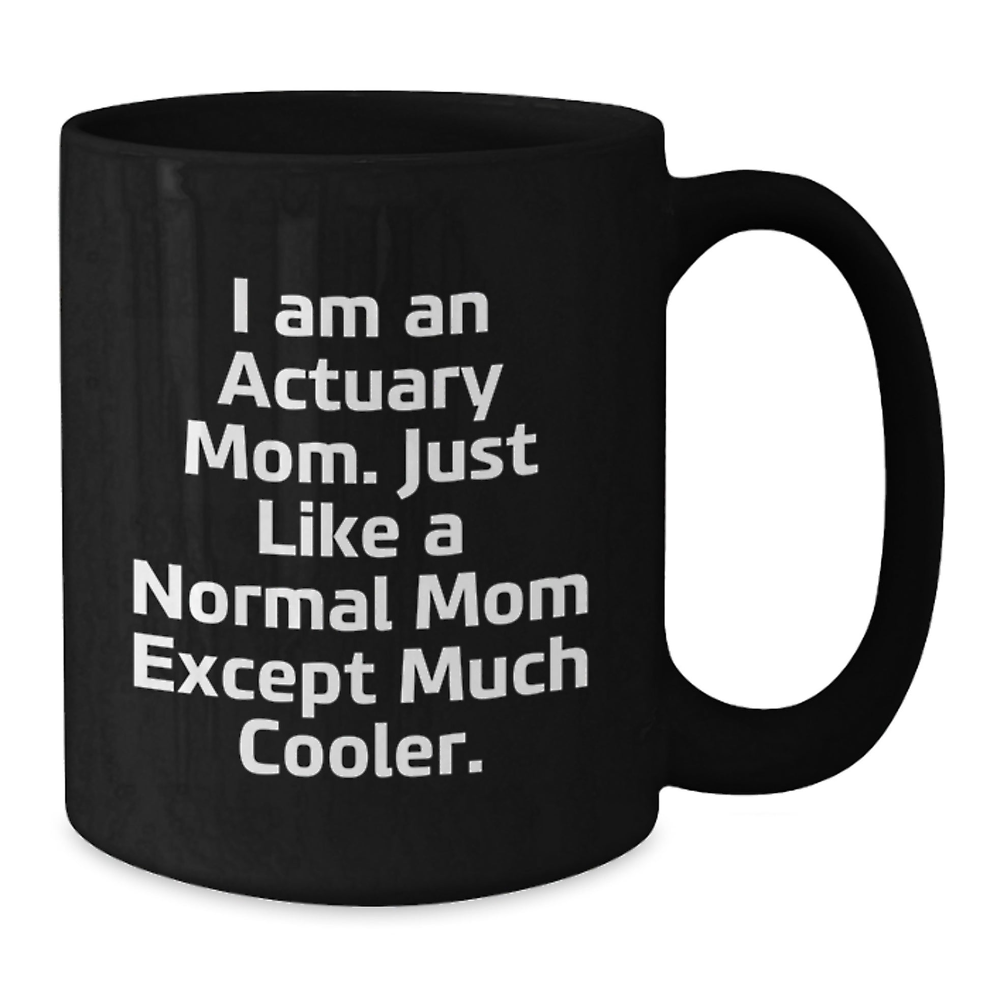 Actuary Mom's Gift, Funny Quote, Black Coffee Mug for Graduation, Gifts from Mom to Actuary, Unique Unique Graduation Gifts - Additional