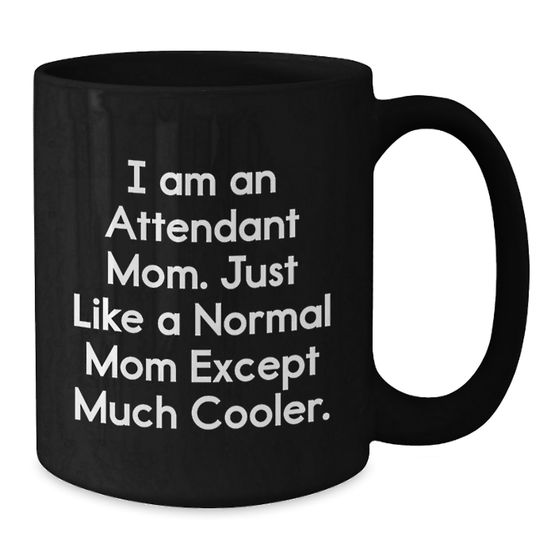 Funny Gifts for Attendant Mom from Friends - Birthday Unique Gifts for Women - Black Coffee Mug with I Am An Attendant Mom Quote - Additional