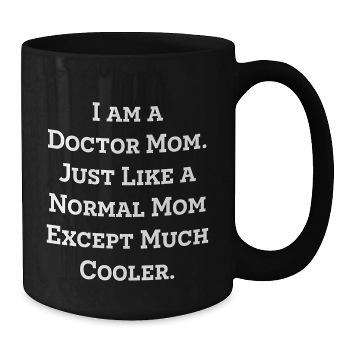 Funny Black Coffee Mugs for Doctor Mom Gifts from Family on Mother's Day - I Am A Doctor Mom Just Like A Normal Mom Except Much Cooler - Additional
