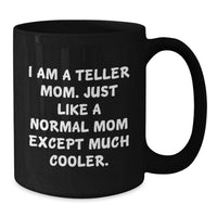 Load image into Gallery viewer, Funny Teller Mom Black Coffee Mug Gifts for Teller, Unique Valentine's Ideas from Mom, Teller Lover Mug, Black Coffee Mug for Her, Office Coffee Mug - Additional

