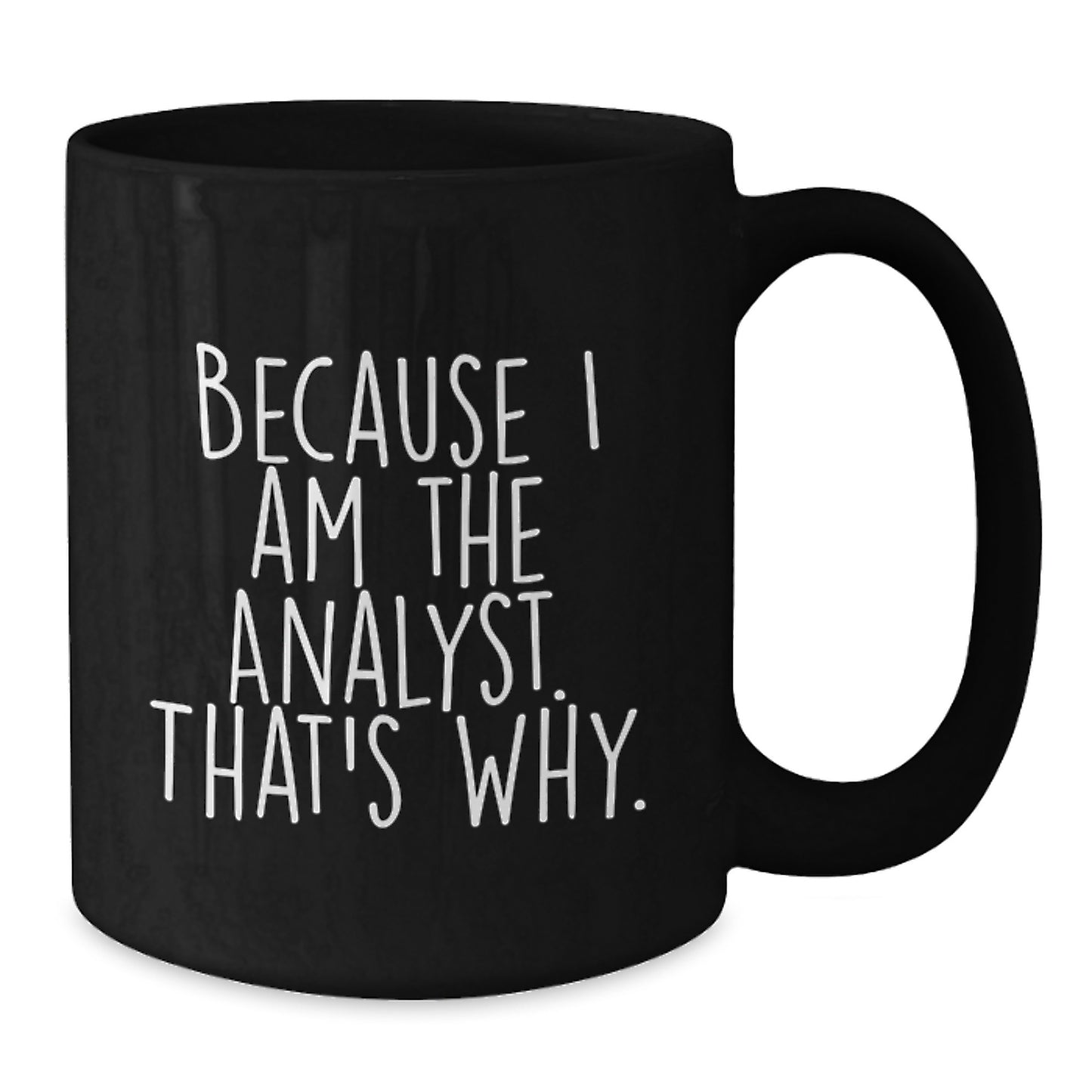 Funny Analyst Gifts for Men, Because I Am The Analyst. That's Why., Unique Birthday Unique Gifts from Friends to Family - Additional