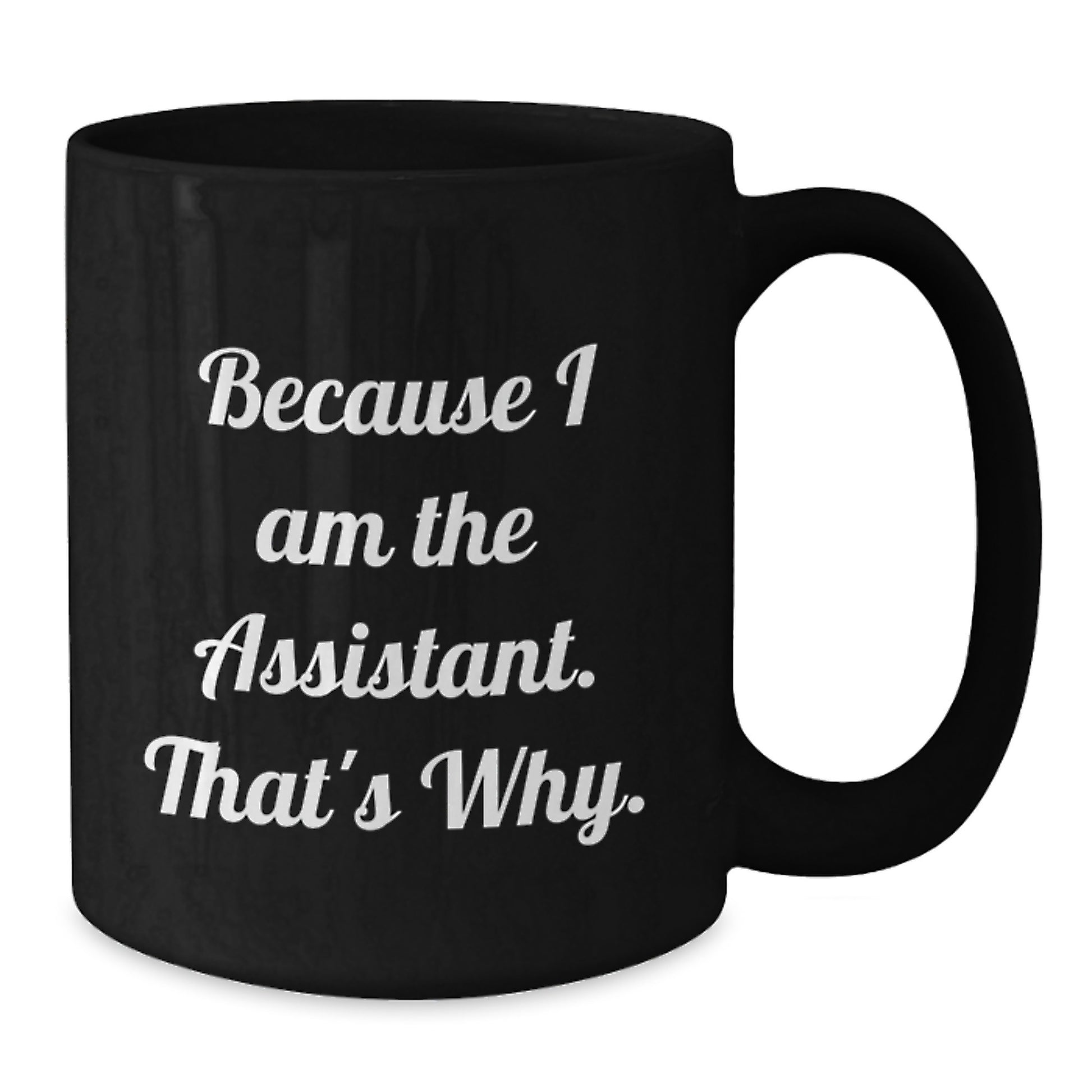 Funny Assistant Gifts from Friends, Black Coffee Mug for Birthday Unique Gifts, Because I Am The Assistant. That's Why. - Additional