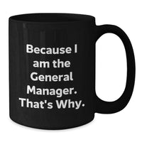 Load image into Gallery viewer, Funny General Manager Gifts, Valentine's Unique Mugs for Men, Because I Am The General Manager. That's Why. Black Coffee Mug from Friends - Additional
