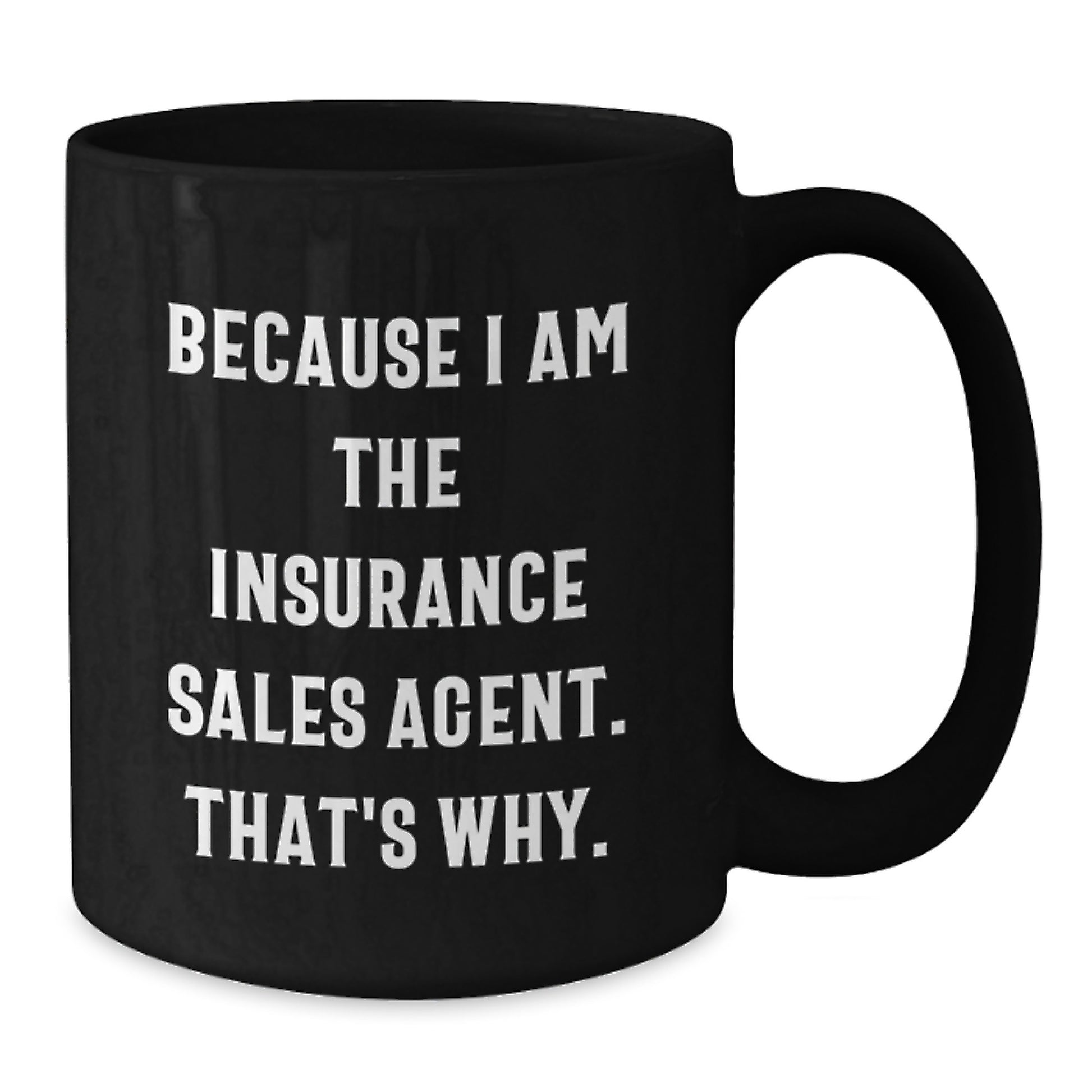 Funny Insurance Sales Agent Gifts from Mom, Because I Am The Insurance Sales Agent. That's Why. Black Coffee Mug for Insurance Sales Agent Women on Mother's Day - Additional