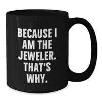 Load image into Gallery viewer, Funny Black Coffee Mug for Jeweler, Valentine's Unique Gifts from Men, Women, or Friends to Jeweler - Additional
