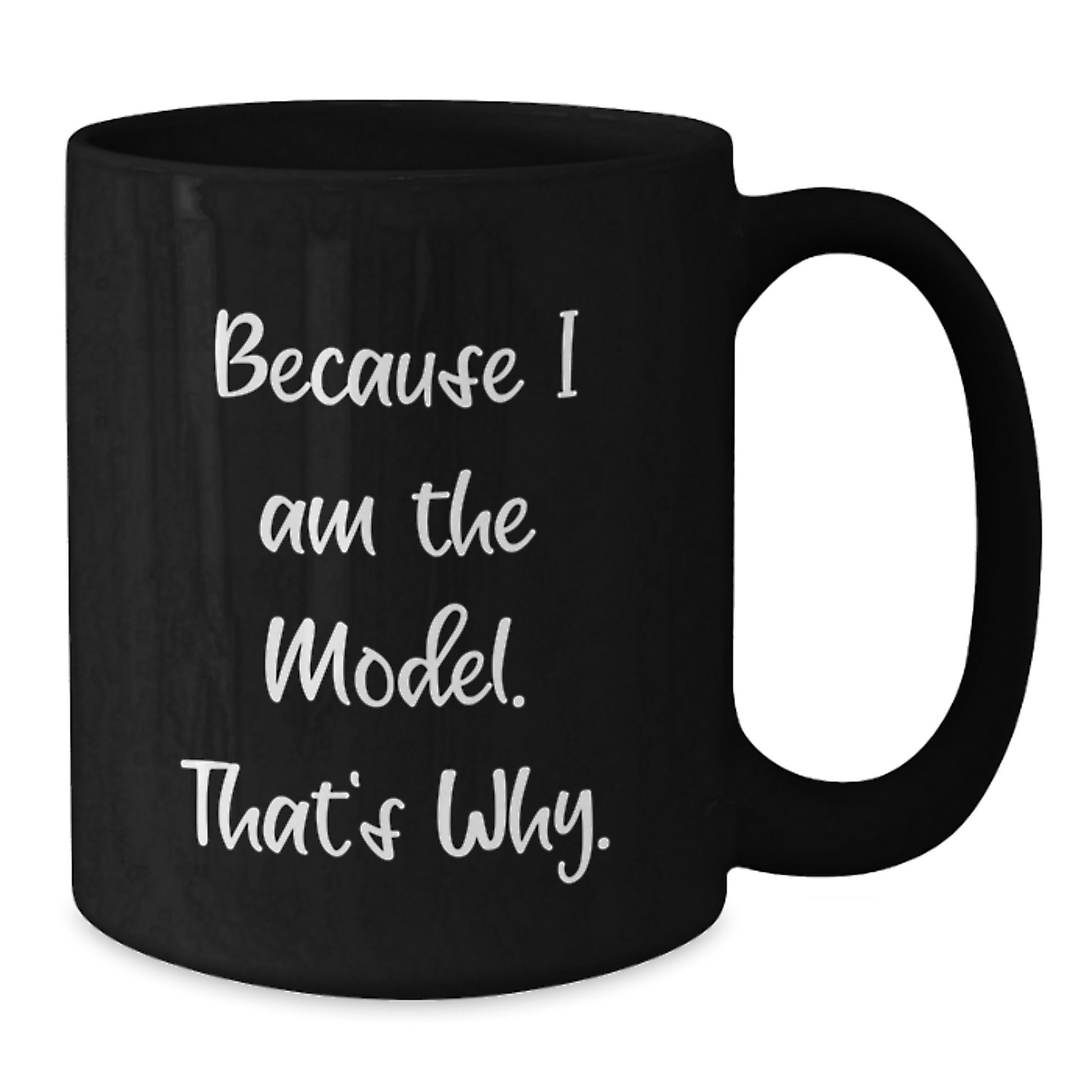 Funny Model Gifts for Him, Birthday Unique Mug for Model Lover, Because I Am The Model. That's Why. Black Coffee Mug - Additional