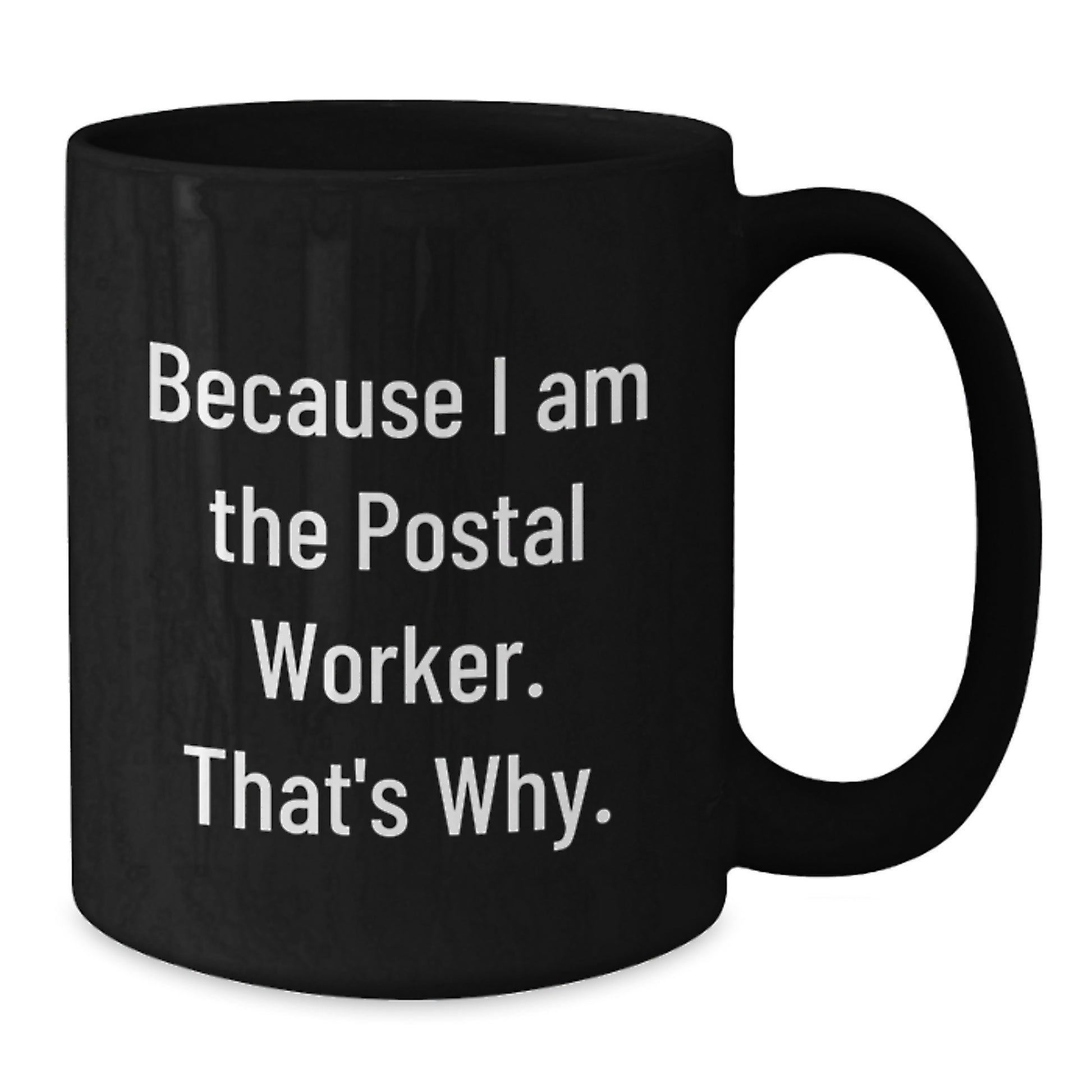 Funny Postal Worker Gifts for Men Black Coffee Mug Because I Am The Postal Worker. That's Why. Unique Father's Day - Additional