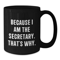 Load image into Gallery viewer, Funny Secretary Gifts from Men for Secretary Valentine's Unique Black Coffee Mugs Because I Am The Secretary, That's Why. Black Coffee Mug for Secretary by Friends - Additional
