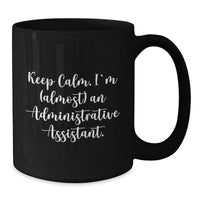 Load image into Gallery viewer, Funny Administrative Assistant Gifts, Black Coffee Mug, 'Keep Calm, I'm (almost) An Administrative Assistant.' for Valentine's, Gifts from Family to Administrative Assistant - Additional
