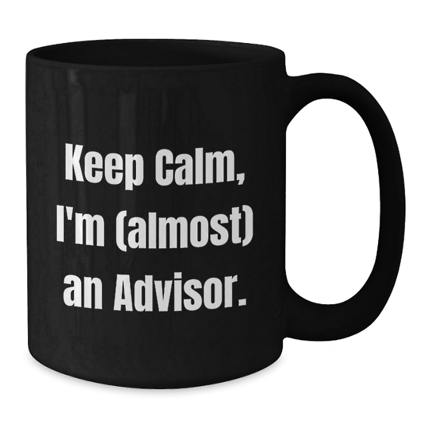 Funny Advisor Gifts from Friends, Keep Calm I'm (almost) An Advisor Christmas Unique Gifts for Advisor - Additional
