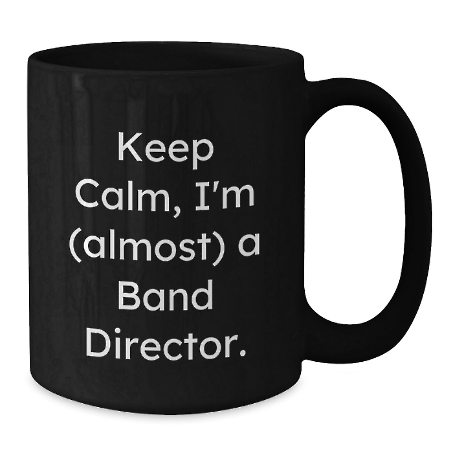 Funny Band Director Gifts from Friends - Black Coffee Mug - 'Keep Calm, I'm (almost) A Band Director.' Valentine's Unique Mugs for Men - Additional