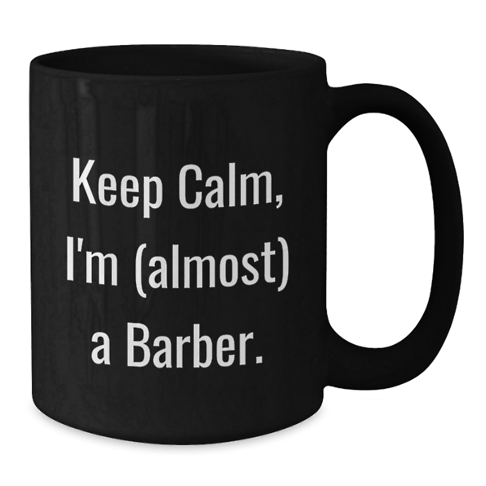 Funny Gifts from Men to Friends and Family - Keep Calm I'm (almost) A Barber Black Ceramic Coffee Mug for Barbers on Mother's Day Unique Gifts - Additional