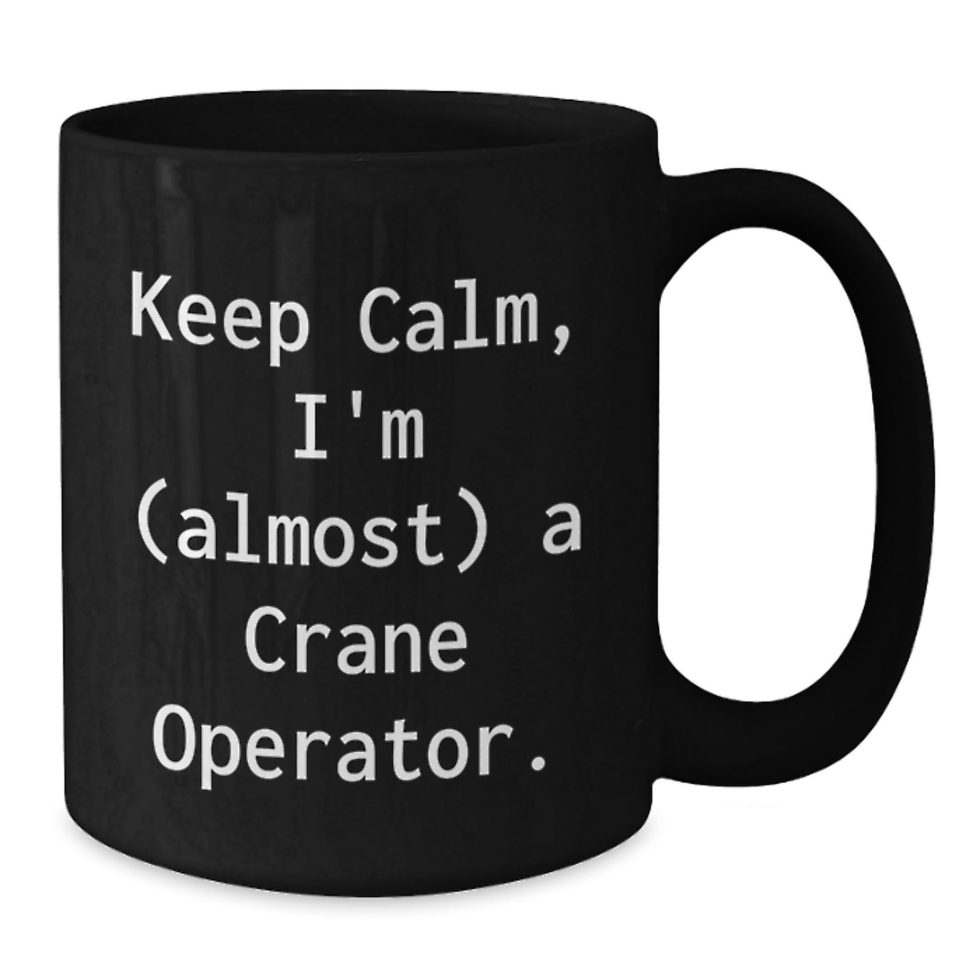 Funny Crane Operator Gifts, Keep Calm I'm (almost) A Crane Operator, Valentine's Unique Mugs for Men from Friends - Additional